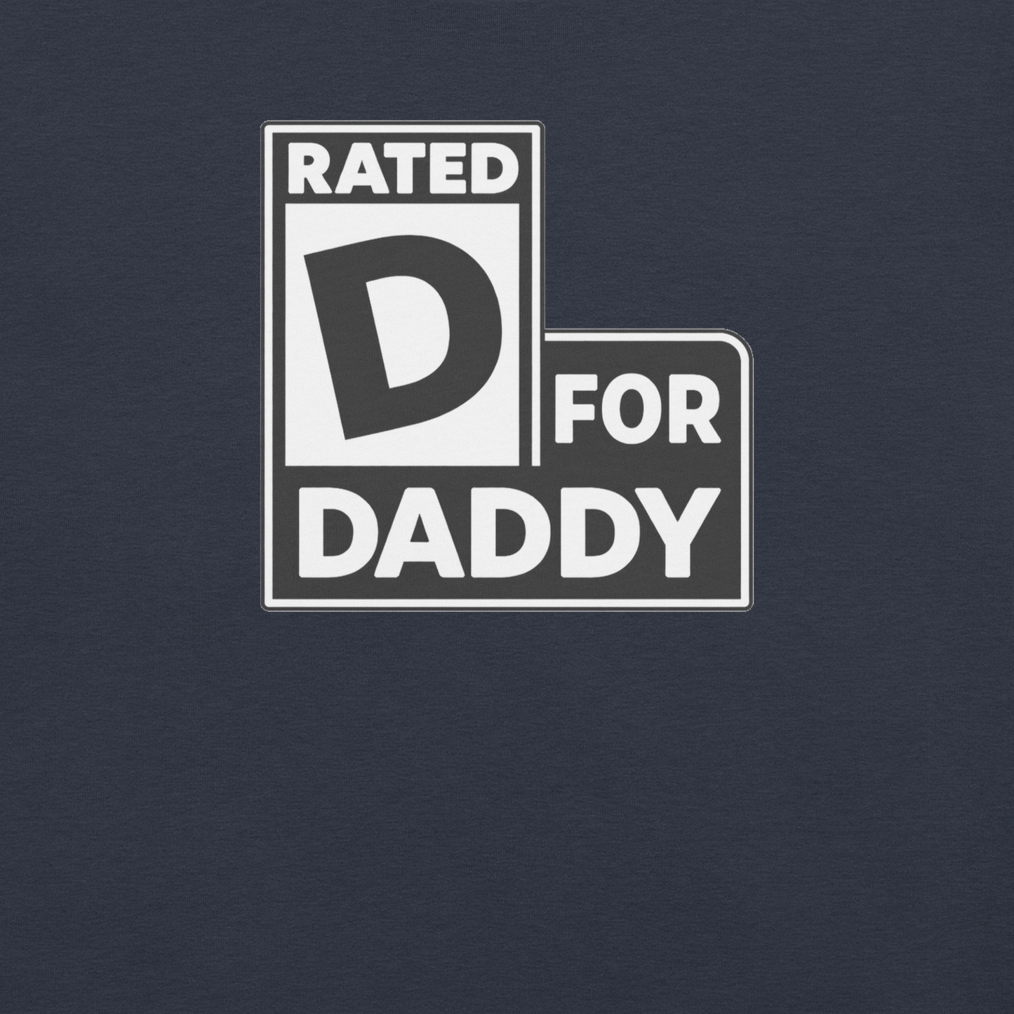 Badditude Rated D for Daddy T-shirt in navy featuring bold daddy graphic