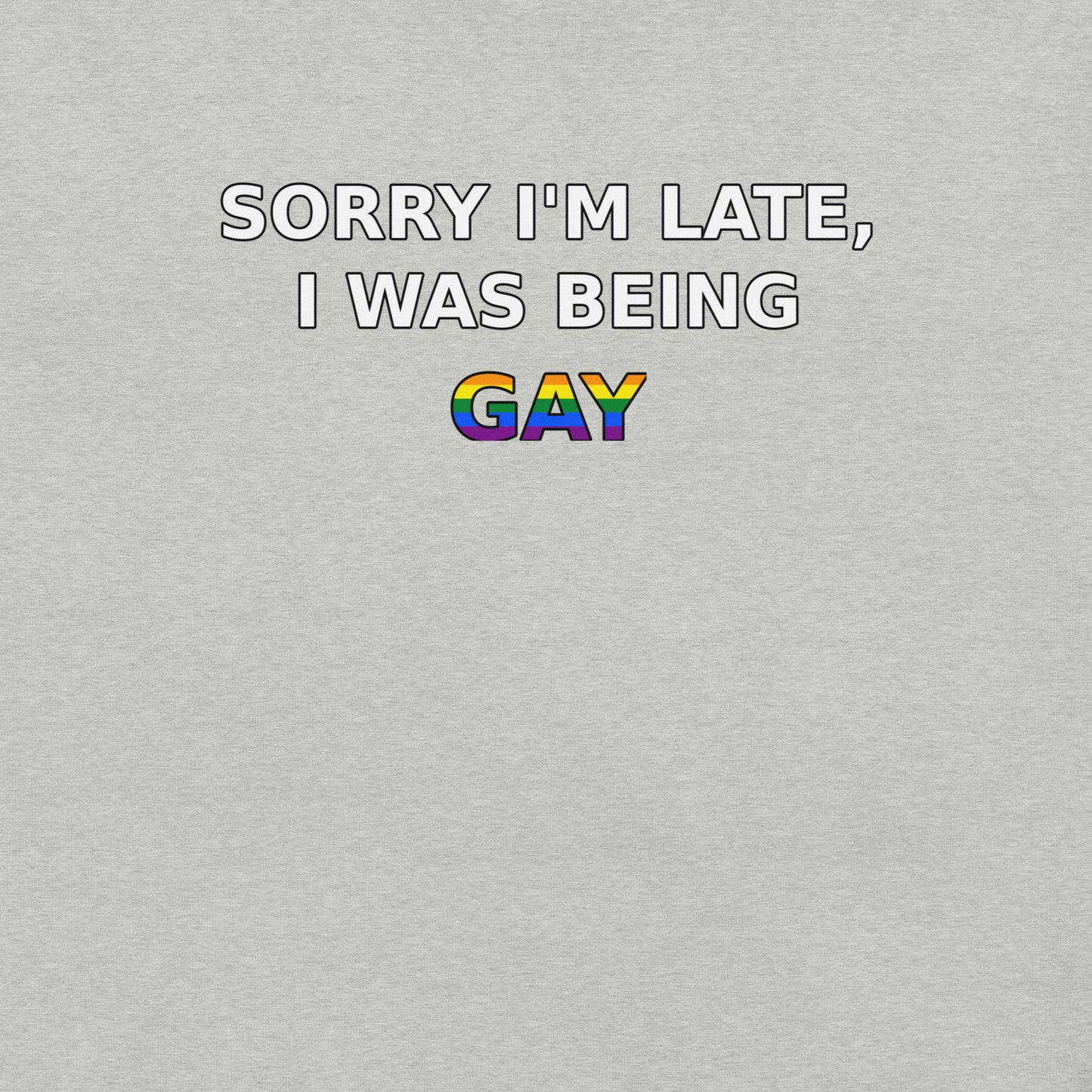 Badditude Sorry I'm Late I Was Being Gay T-Shirt in athletic grey with pride print