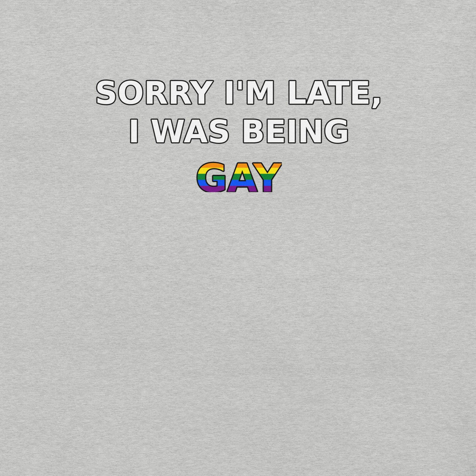 Badditude Sorry I'm Late I Was Being Gay T-Shirt in athletic grey with pride print