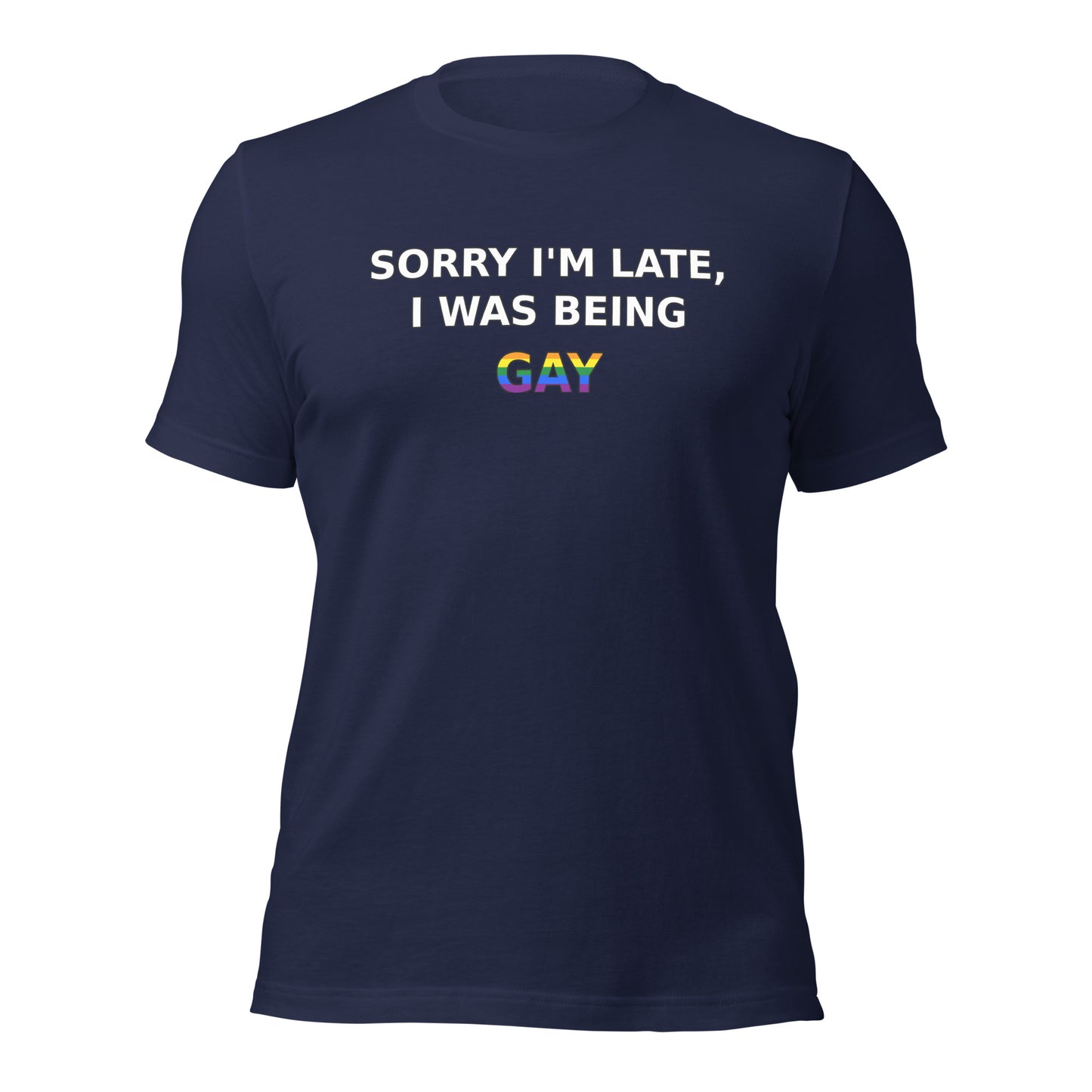 Funny Gay T-shirt displaying graphic text stating "Sorry I'm late, I was being gay" 